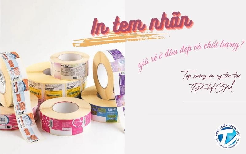 In tem nhãn giá rẻ ở đâu đẹp và chất lượng? Top xưởng in uy tín tại TPHCM